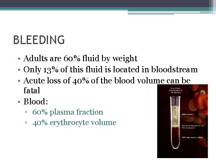 BLEEDING • Adults are 60% fluid by weight • Only 13% of this fluid