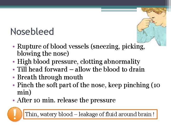 Nosebleed • Rupture of blood vessels (sneezing, picking, blowing the nose) • High blood