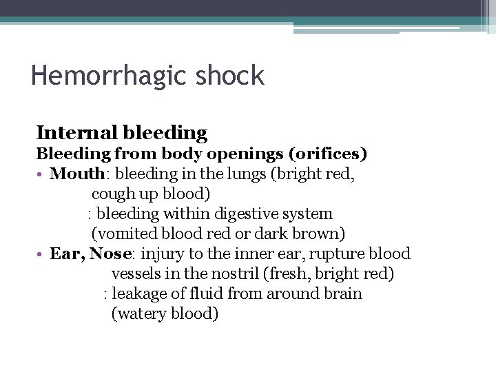 Hemorrhagic shock Internal bleeding Bleeding from body openings (orifices) • Mouth: bleeding in the
