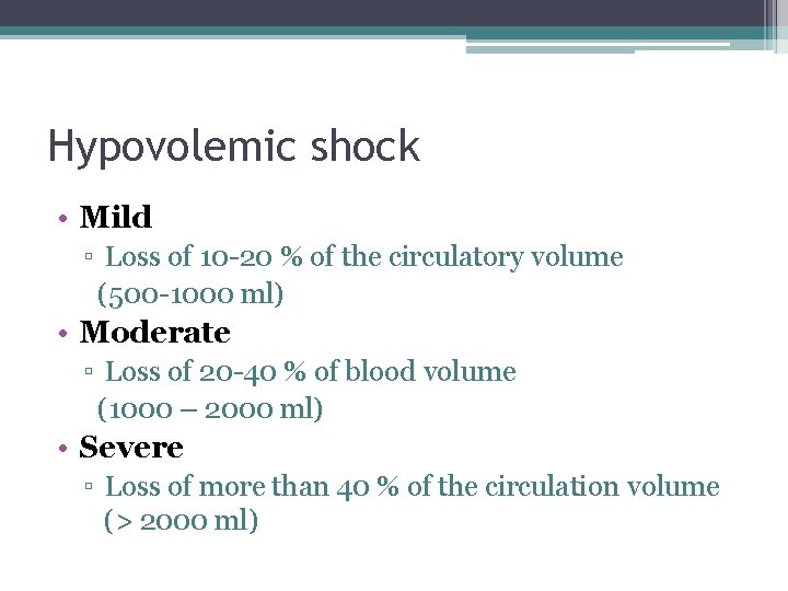 Hypovolemic shock • Mild ▫ Loss of 10 -20 % of the circulatory volume