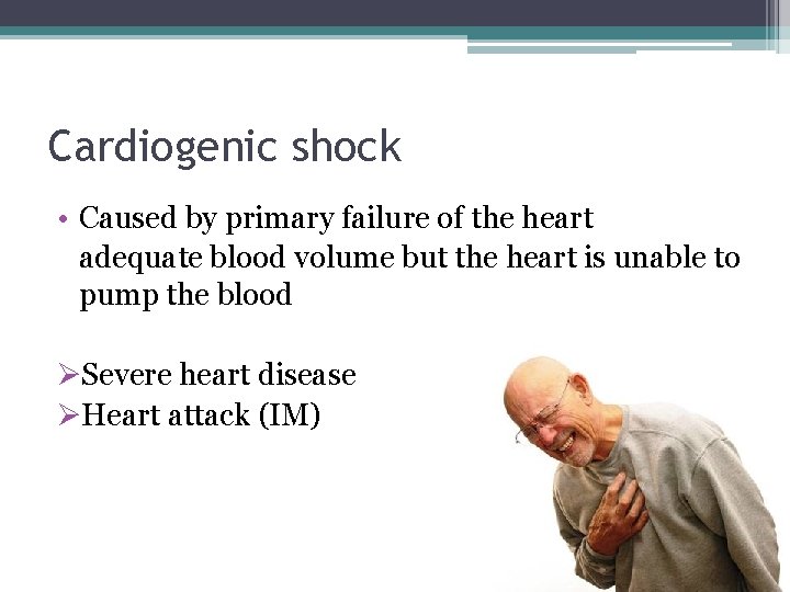 Cardiogenic shock • Caused by primary failure of the heart adequate blood volume but