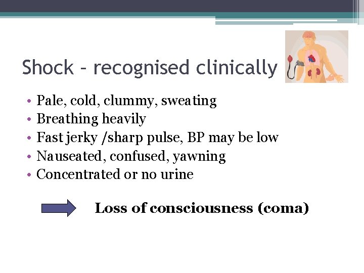 Shock – recognised clinically • • • Pale, cold, clummy, sweating Breathing heavily Fast