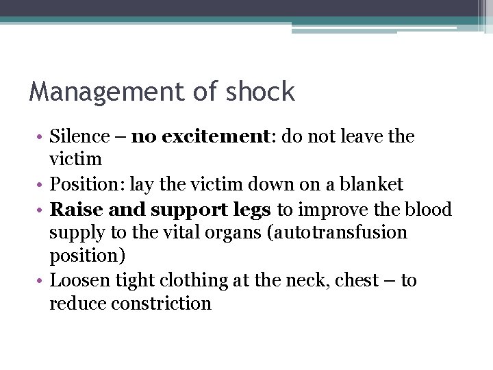Management of shock • Silence – no excitement: do not leave the victim •