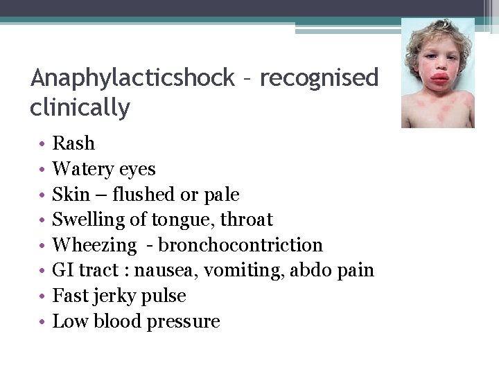 Anaphylacticshock – recognised clinically • • Rash Watery eyes Skin – flushed or pale