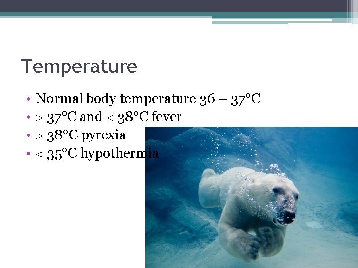 Temperature • • Normal body temperature 36 – 37°C and 38°C fever 38°C pyrexia