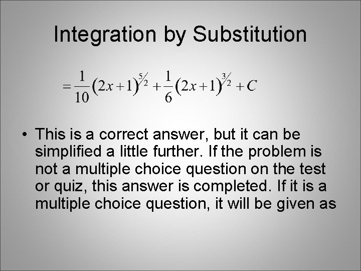 Integration by Substitution • This is a correct answer, but it can be simplified Integration by Substitution • This is a correct answer, but it can be simplified