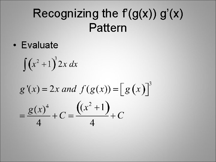 Recognizing the f’(g(x)) g’(x) Pattern • Evaluate Recognizing the f’(g(x)) g’(x) Pattern • Evaluate