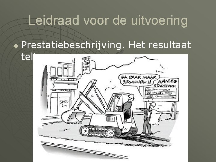 Leidraad voor de uitvoering u Prestatiebeschrijving. Het resultaat telt 