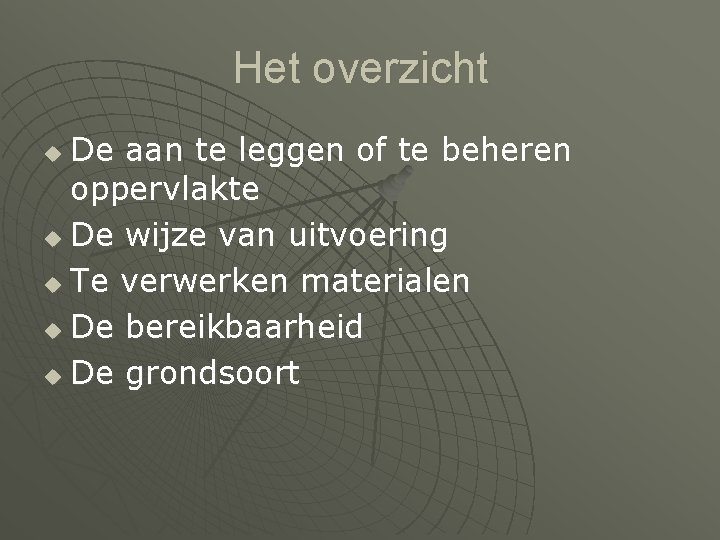 Het overzicht De aan te leggen of te beheren oppervlakte u De wijze van