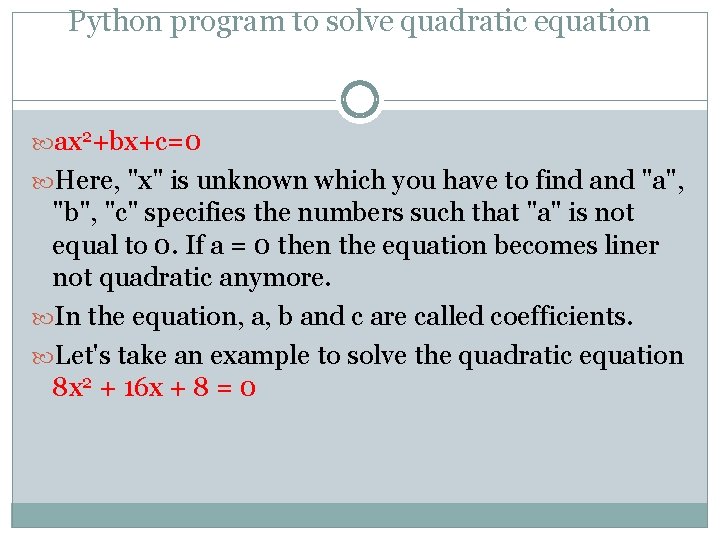 Python program to solve quadratic equation ax 2+bx+c=0 Here, "x" is unknown which you