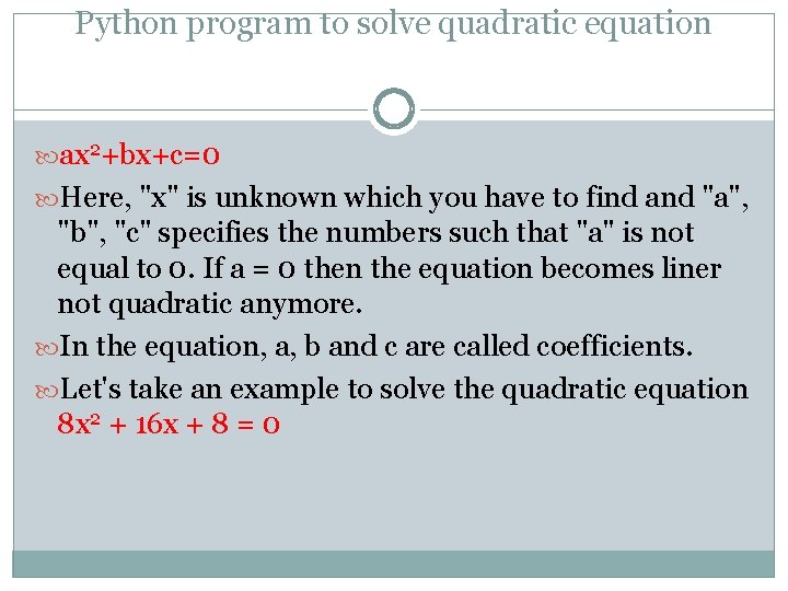 Python program to solve quadratic equation ax 2+bx+c=0 Here, "x" is unknown which you Python program to solve quadratic equation ax 2+bx+c=0 Here, "x" is unknown which you