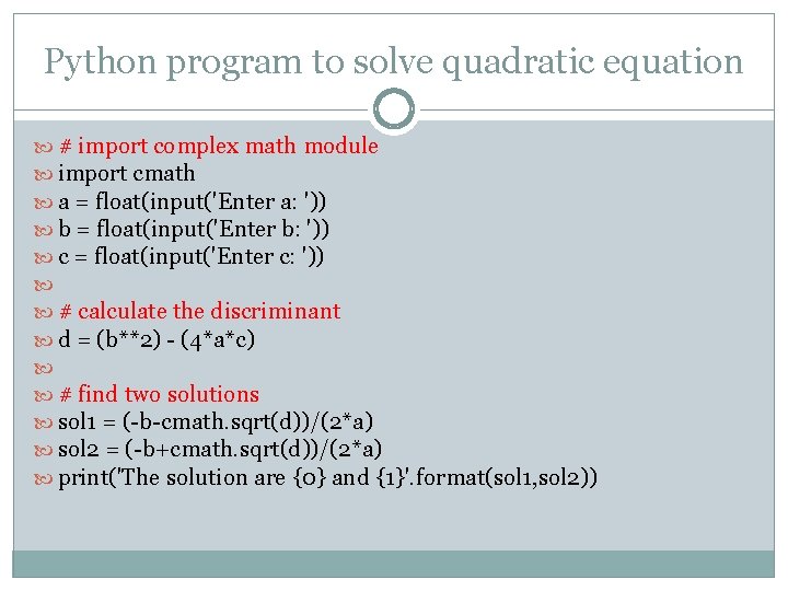 Python program to solve quadratic equation # import complex math module import cmath a