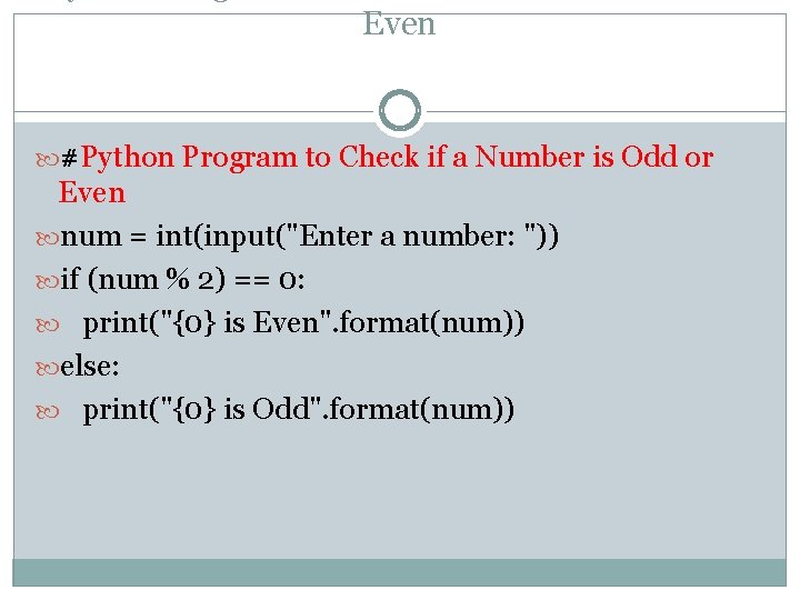Even #Python Program to Check if a Number is Odd or Even num = Even #Python Program to Check if a Number is Odd or Even num =