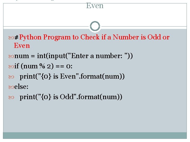 Even #Python Program to Check if a Number is Odd or Even num =