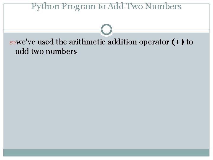 Python Program to Add Two Numbers we've used the arithmetic addition operator (+) to