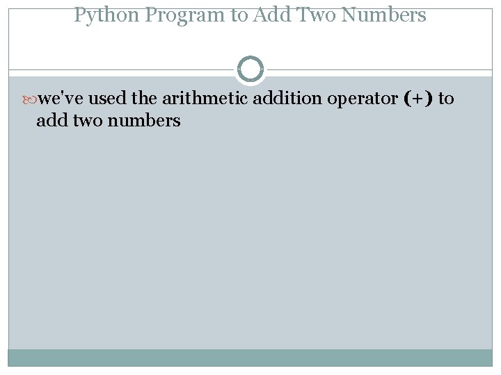 Python Program to Add Two Numbers we've used the arithmetic addition operator (+) to Python Program to Add Two Numbers we've used the arithmetic addition operator (+) to