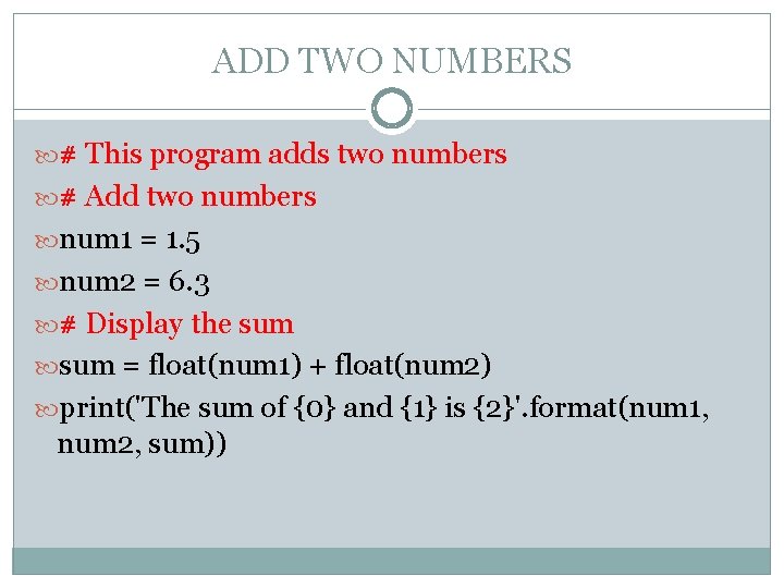 ADD TWO NUMBERS # This program adds two numbers # Add two numbers num