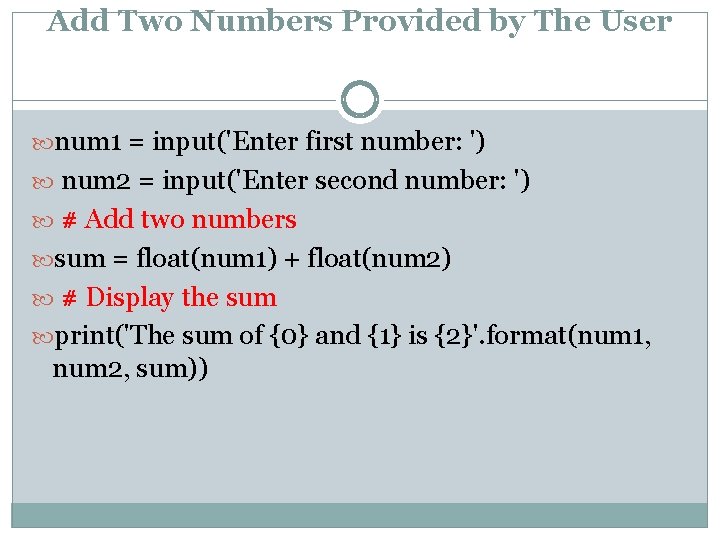 Add Two Numbers Provided by The User num 1 = input('Enter first number: ') Add Two Numbers Provided by The User num 1 = input('Enter first number: ')