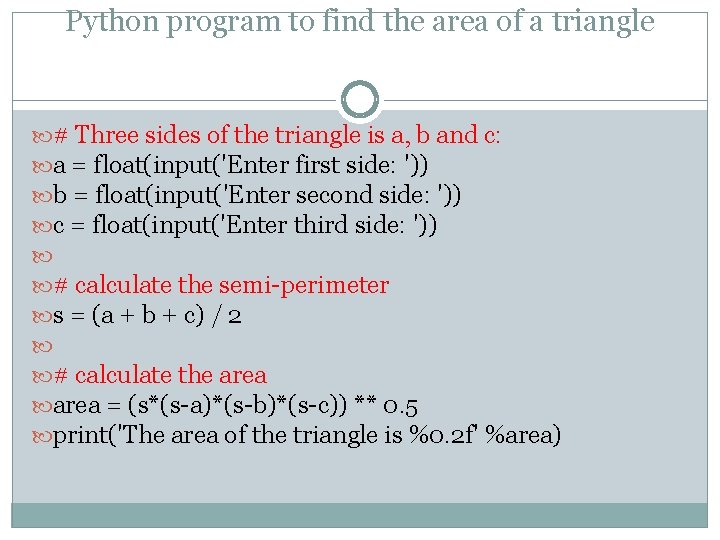 Python program to find the area of a triangle # Three sides of the Python program to find the area of a triangle # Three sides of the