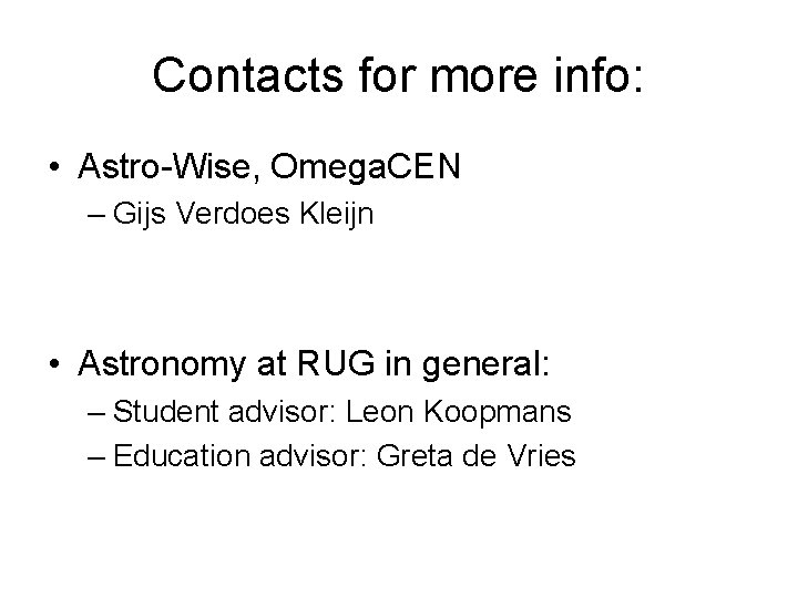 Contacts for more info: • Astro-Wise, Omega. CEN – Gijs Verdoes Kleijn • Astronomy