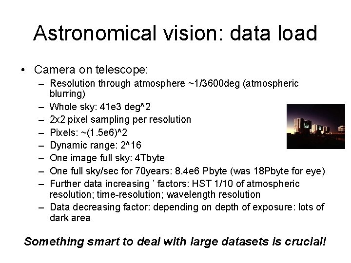 Astronomical vision: data load • Camera on telescope: – Resolution through atmosphere ~1/3600 deg