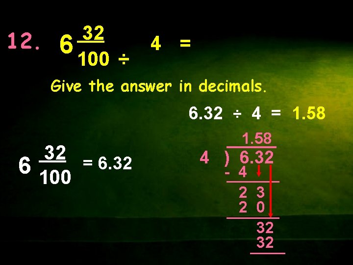 32 12. 6 100 ÷ 4 = Give the answer in decimals. 6. 32