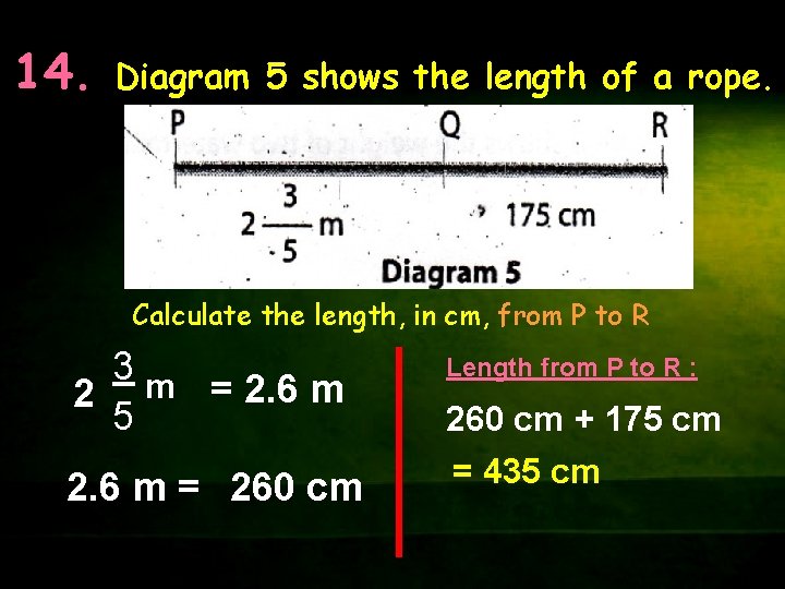 14. Diagram 5 shows the length of a rope. Calculate the length, in cm,