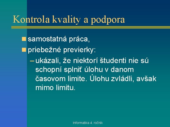 Kontrola kvality a podpora n samostatná práca, n priebežné previerky: – ukázali, že niektorí