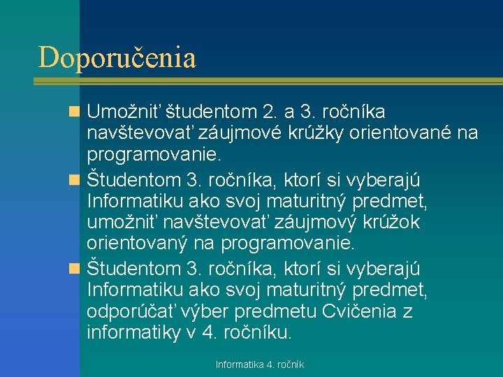 Doporučenia n Umožniť študentom 2. a 3. ročníka navštevovať záujmové krúžky orientované na programovanie.