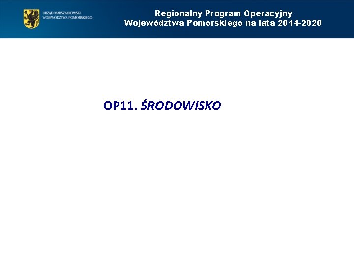 Regionalny Program Operacyjny Województwa Pomorskiego na lata 2014 -2020 OP 11. ŚRODOWISKO 