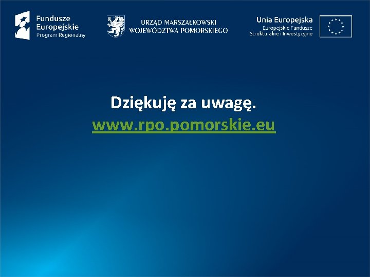 Dziękuję za uwagę. www. rpo. pomorskie. eu 