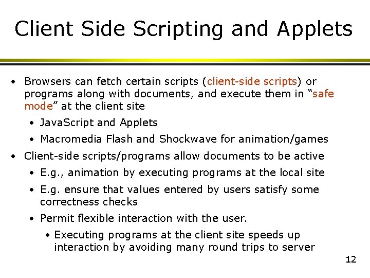 Client Side Scripting and Applets • Browsers can fetch certain scripts (client-side scripts) or Client Side Scripting and Applets • Browsers can fetch certain scripts (client-side scripts) or