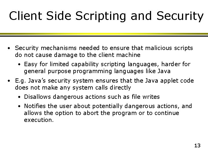 Client Side Scripting and Security • Security mechanisms needed to ensure that malicious scripts Client Side Scripting and Security • Security mechanisms needed to ensure that malicious scripts
