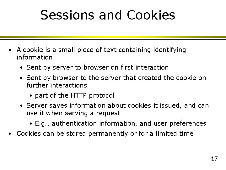 Sessions and Cookies • A cookie is a small piece of text containing identifying Sessions and Cookies • A cookie is a small piece of text containing identifying