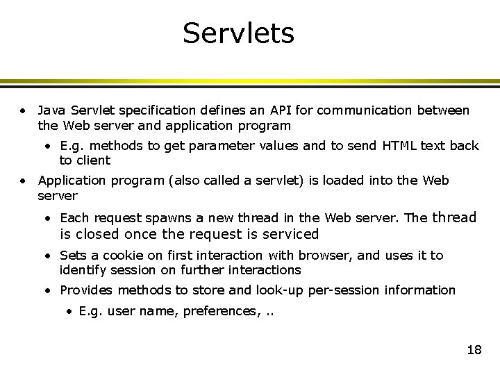 Servlets • Java Servlet specification defines an API for communication between the Web server Servlets • Java Servlet specification defines an API for communication between the Web server