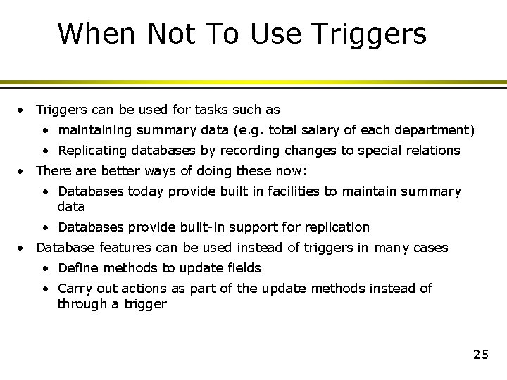 When Not To Use Triggers • Triggers can be used for tasks such as When Not To Use Triggers • Triggers can be used for tasks such as