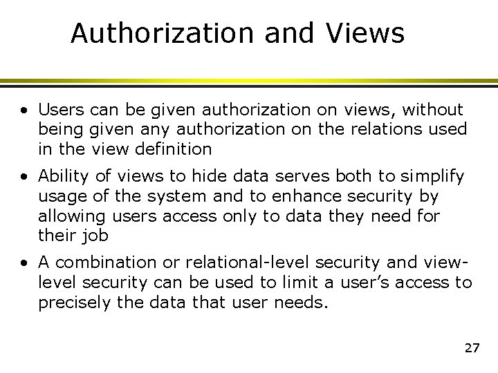 Authorization and Views • Users can be given authorization on views, without being given Authorization and Views • Users can be given authorization on views, without being given