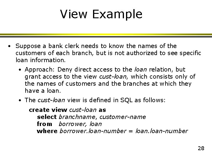 View Example • Suppose a bank clerk needs to know the names of the View Example • Suppose a bank clerk needs to know the names of the