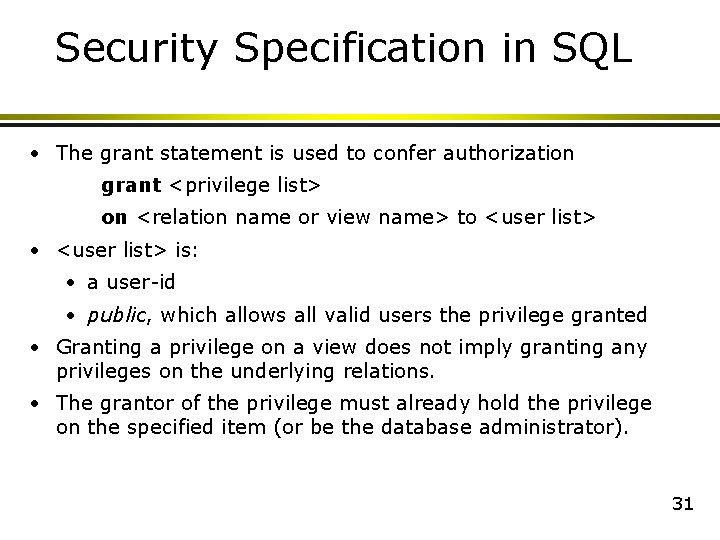 Security Specification in SQL • The grant statement is used to confer authorization grant Security Specification in SQL • The grant statement is used to confer authorization grant