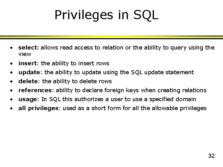 Privileges in SQL • select: allows read access to relation or the ability to Privileges in SQL • select: allows read access to relation or the ability to
