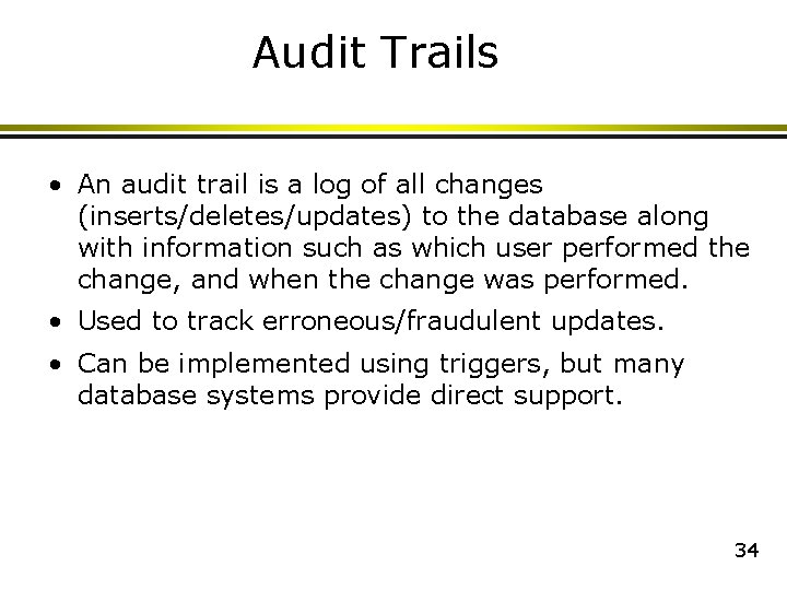 Audit Trails • An audit trail is a log of all changes (inserts/deletes/updates) to Audit Trails • An audit trail is a log of all changes (inserts/deletes/updates) to