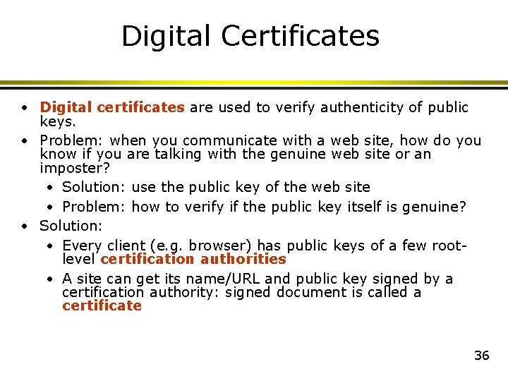 Digital Certificates • Digital certificates are used to verify authenticity of public keys. • Digital Certificates • Digital certificates are used to verify authenticity of public keys. •