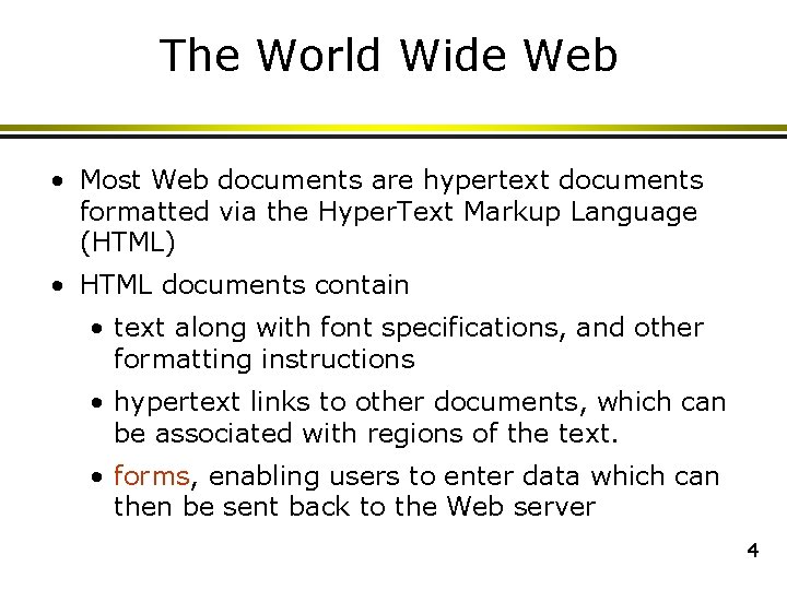 The World Wide Web • Most Web documents are hypertext documents formatted via the The World Wide Web • Most Web documents are hypertext documents formatted via the