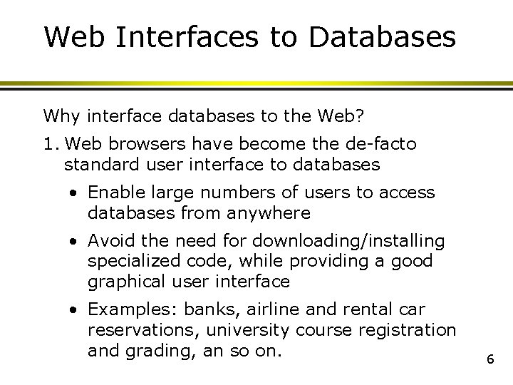 Web Interfaces to Databases Why interface databases to the Web? 1. Web browsers have Web Interfaces to Databases Why interface databases to the Web? 1. Web browsers have