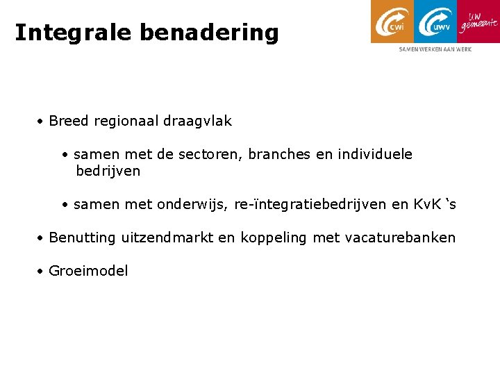 Integrale benadering • Breed regionaal draagvlak • samen met de sectoren, branches en individuele