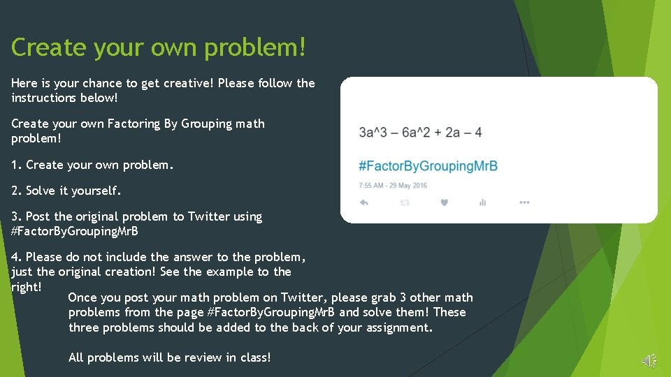 Create your own problem! Here is your chance to get creative! Please follow the