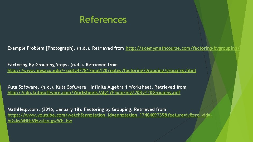 References Example Problem [Photograph]. (n. d. ). Retrieved from http: //acemymathcourse. com/factoring-bygrouping/ Factoring By