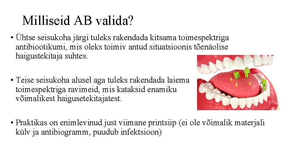 Milliseid AB valida? • Ühtse seisukoha järgi tuleks rakendada kitsama toimespektriga antibiootikumi, mis oleks