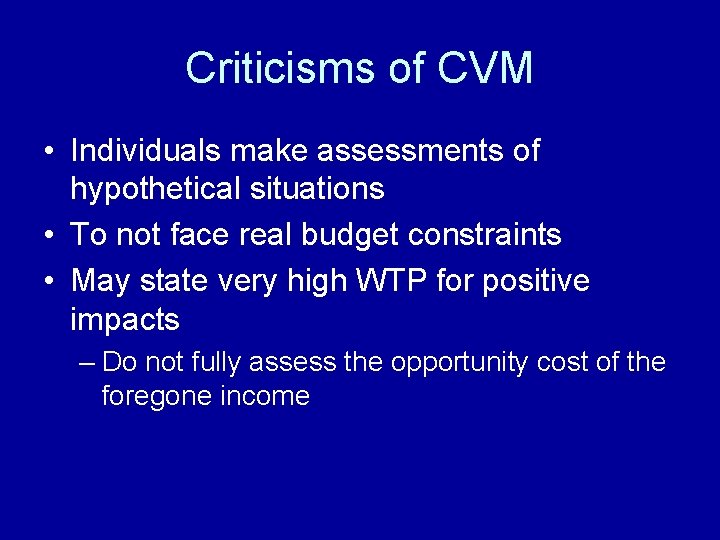 Criticisms of CVM • Individuals make assessments of hypothetical situations • To not face