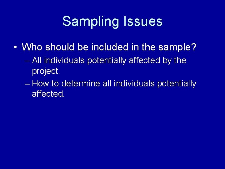 Sampling Issues • Who should be included in the sample? – All individuals potentially